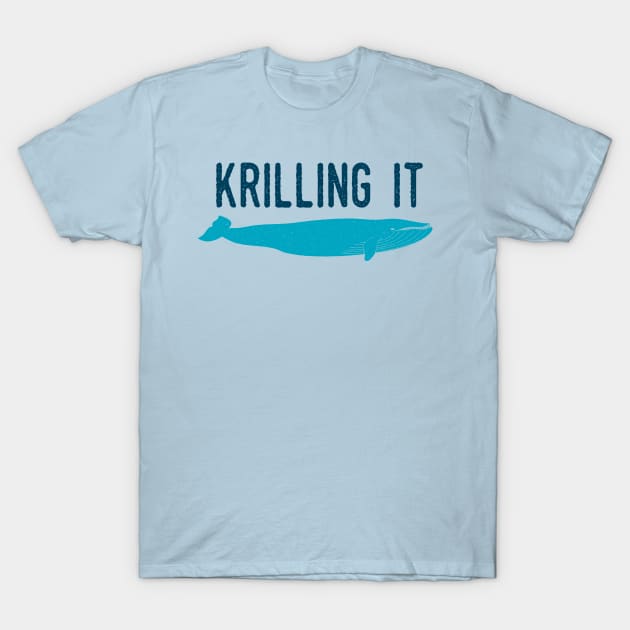 Krilling It T-Shirt by oddmatter